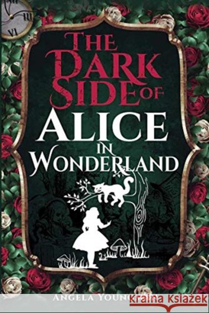 The Dark Side of Alice in Wonderland Angela Youngman 9781526785817