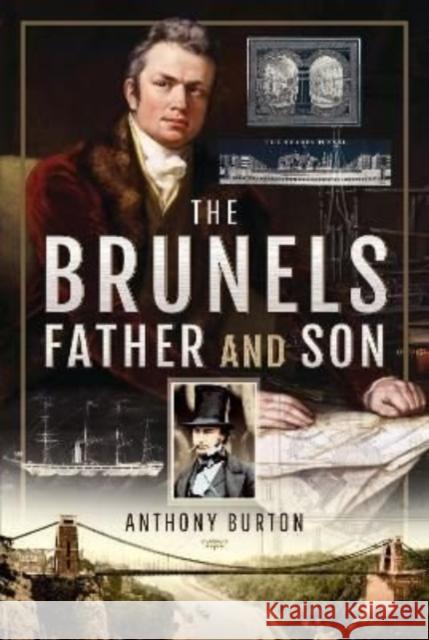 The Brunels: Father and Son Anthony Burton 9781526786999 Pen & Sword Books Ltd