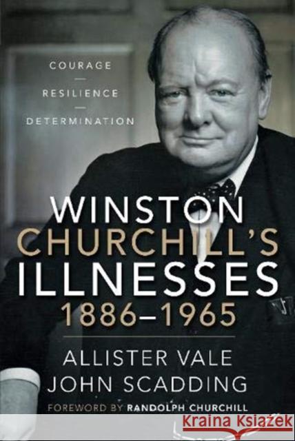 Winston Churchill's Illnesses, 1886-1965 Allister Vale John Scadding 9781526789495 Frontline Books