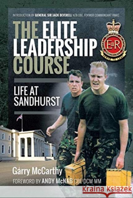 The Elite Leadership Course: Life at Sandhurst Garry McCarthy 9781526790491 Pen & Sword Military