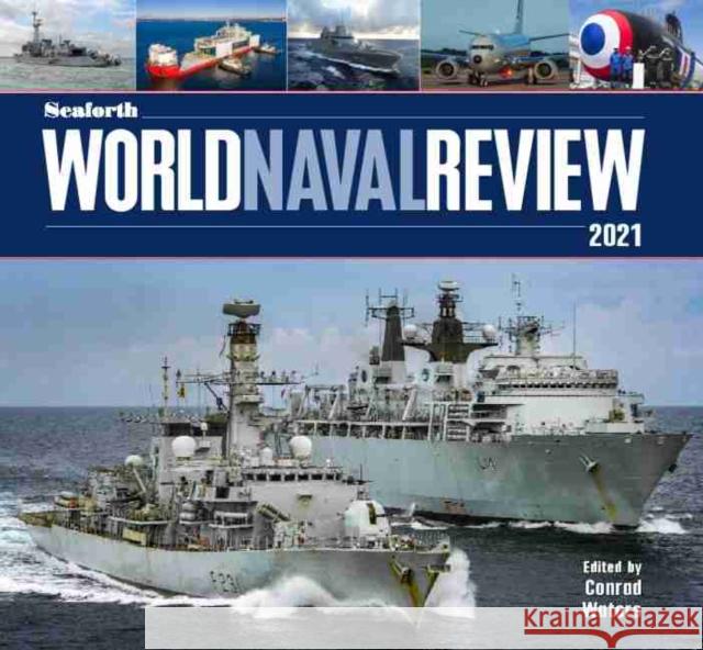 Seaforth World Naval Review: 2021 Conrad Waters 9781526790743 Pen & Sword Books Ltd
