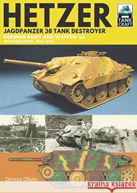 Hetzer - Jagdpanzer 38 Tank Destroyer: German Army and Waffen-SS Western Front, 1944-1945 Dennis Oliver 9781526791184 Pen & Sword Military