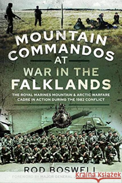 Mountain Commandos at War in the Falklands: The Royal Marines Mountain and Arctic Warfare Cadre in Action during the 1982 Conflict Rodney Boswell 9781526791627 Pen & Sword Books Ltd