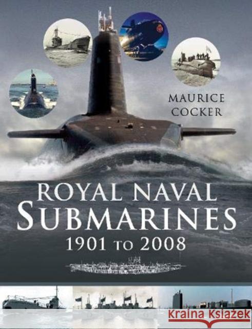 Royal Naval Submarines 1901 to 2008 Maurice Cocker 9781526791900 Pen & Sword Books Ltd