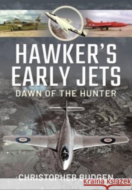 Hawker's Early Jets: Dawn of the Hunter Budgen, Christopher 9781526792174