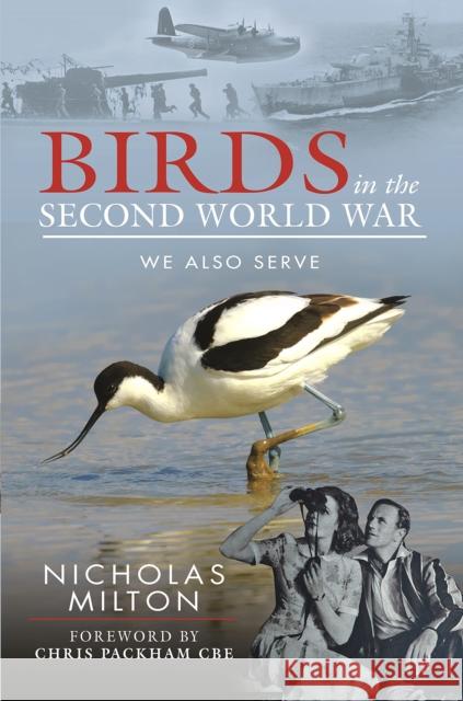 The Role of Birds in World War Two: How Ornithology Helped to Win the War Nicholas Milton 9781526794147 Pen and Sword History