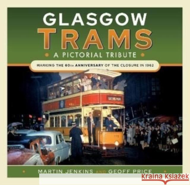 Glasgow Trams: A Pictorial Tribute Price, Geoff 9781526794383