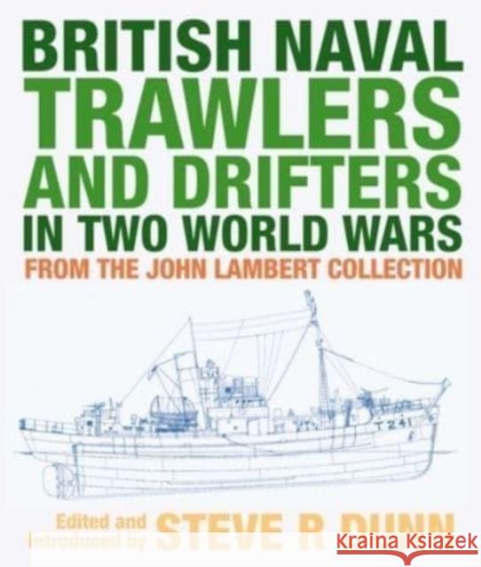 British Naval Trawlers and Drifters in Two World Wars: From The John Lambert Collection Dunn, Steve 9781526794864