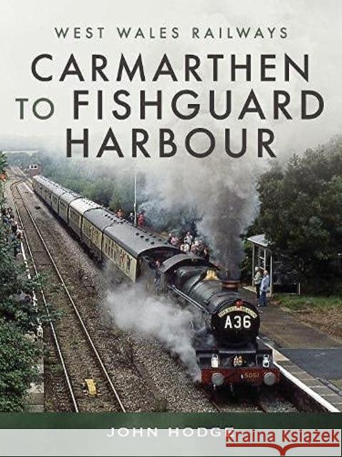 Carmarthen to Fishguard Harbour John Hodge 9781526795786 Pen & Sword Books Ltd