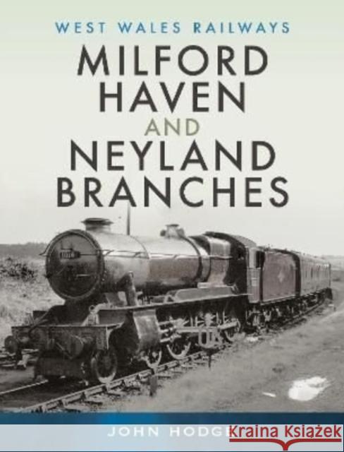 Milford Haven & Neyland Branches John Hodge 9781526795861 Pen & Sword Books Ltd