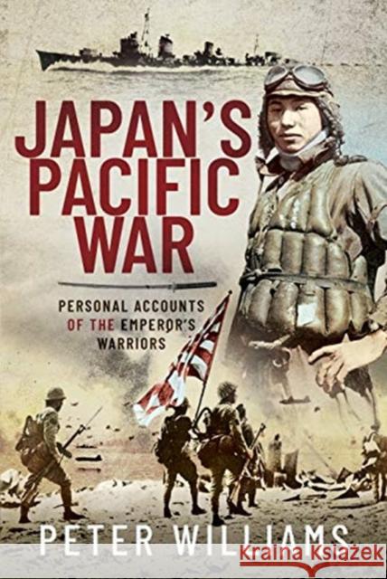 Japan's Pacific War: Personal Accounts of the Emperor's Warriors Peter Williams 9781526796127 Pen & Sword Books Ltd