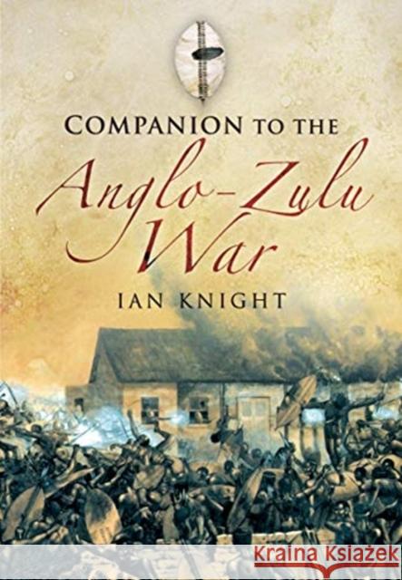Companion to the Anglo-Zulu War Ian Knight 9781526796622 Pen & Sword Books Ltd