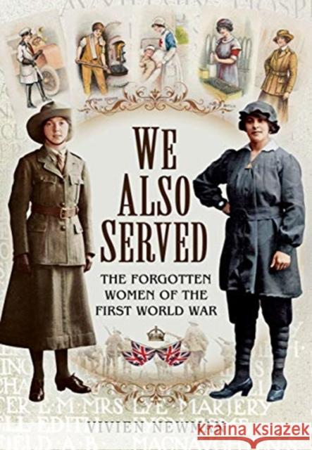 We Also Served: The Forgotten Women of the First World War Vivien Newman 9781526796639