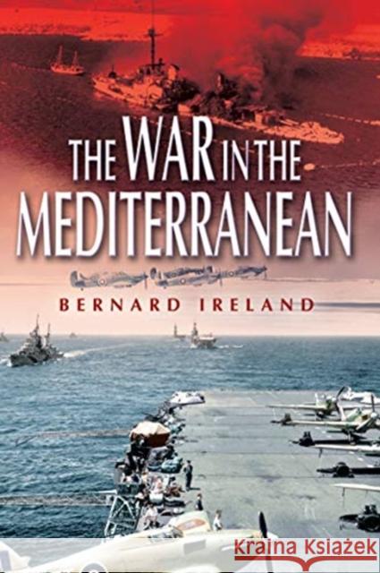 War in the Mediterranean, 1940-1943 Bernard Ireland 9781526797018 Pen & Sword Military