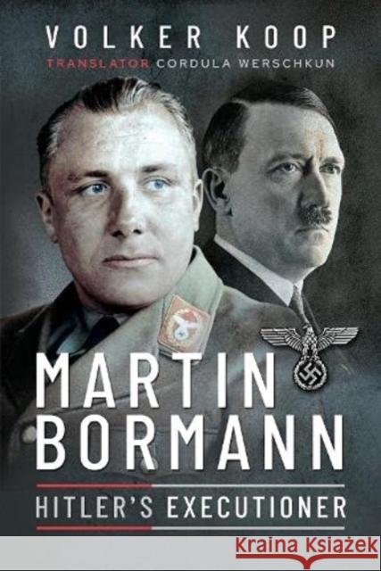 Martin Bormann: Hitler's Executioner Koop, Volker 9781526797513 Pen & Sword Books Ltd