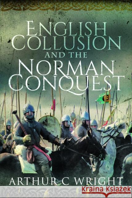 English Collusion and the Norman Conquest Arthur C. Wright 9781526797674