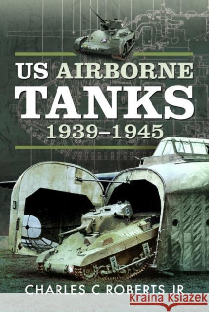 US Airborne Tanks, 1939–1945 Charles C Roberts Jr 9781526798657 Frontline Books