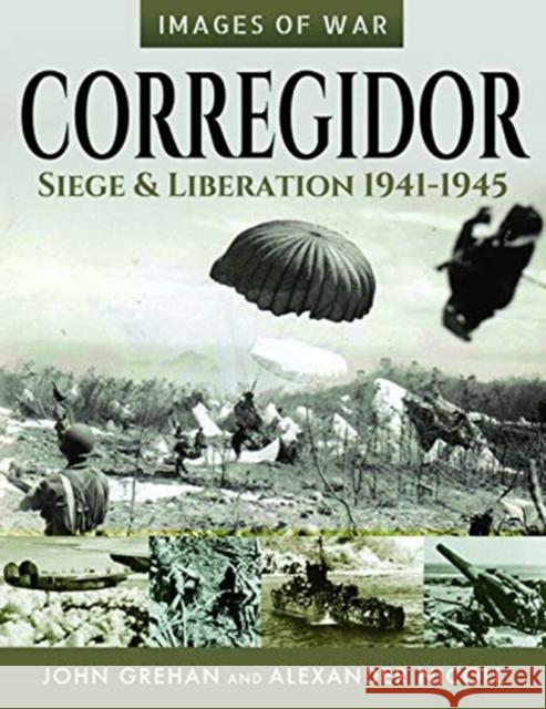 Corregidor: Siege and Liberation, 1941-1945 John Grehan Alexander Nicoll 9781526799753 Pen & Sword Military