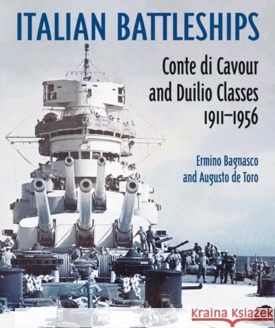 Italian Battleships: 'Conte di Cavour' & 'Duilio' Classes 1911--1956 Augusto de Toro 9781526799876 US Naval Institute Press