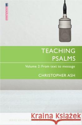 Teaching Psalms Vol. 2: From Text to Message Christopher Ash 9781527100053