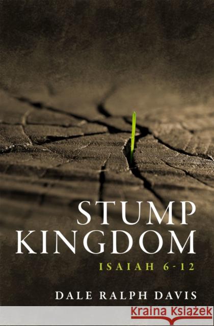 Stump Kingdom: Isaiah 6-12 Davis, Dale Ralph 9781527100060