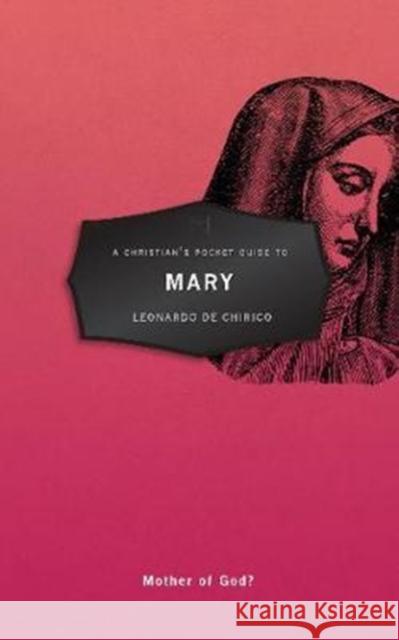 A Christian's Pocket Guide to Mary: Mother of God? Leonardo Chirico 9781527100602