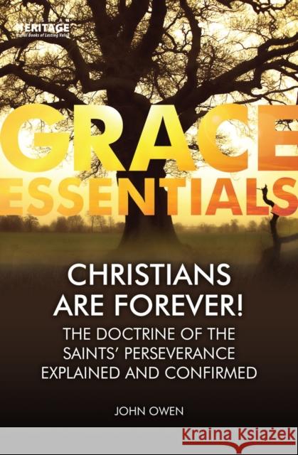 Christians Are Forever!: The Doctrine of the Saints’ Perserverance Explained and Confirmed  9781527102927 Christian Focus Publications Ltd