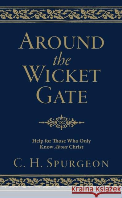 Around the Wicket Gate: Help For Those Who Only Know About Christ C. H. Spurgeon 9781527103412 Christian Heritage