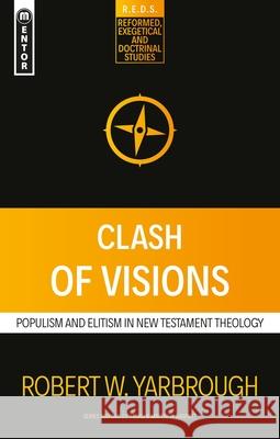 Clash of Visions: Populism and Elitism in New Testament Theology Robert W. Yarbrough 9781527103917