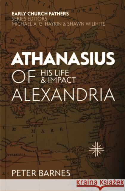 Athanasius of Alexandria: His Life and Impact Peter Barnes 9781527103924 Christian Focus Publications