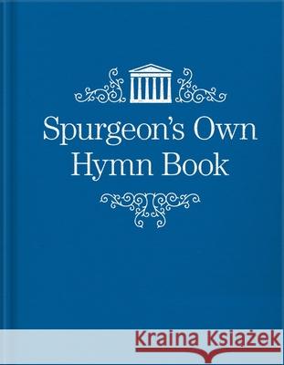 Spurgeon's Own Hymn Book Spurgeon, Charles Haddon 9781527104426 Christian Heritage