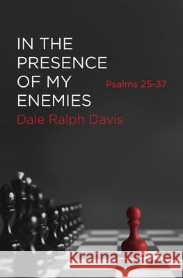 In the Presence of My Enemies: Psalms 25-37 Dale Ralph Davis 9781527104792