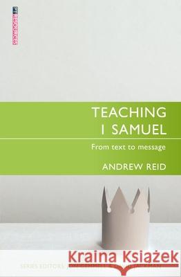 Teaching 1 Samuel: From Text to Message Andrew Reid 9781527105324 Christian Focus Publications