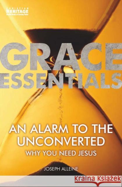 An Alarm to the Unconverted: Why You Need Jesus Joseph Alleine 9781527106123