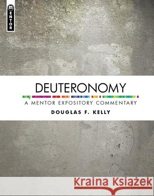 Deuteronomy: A Mentor Expository Commentary Douglas F. Kelly 9781527106390