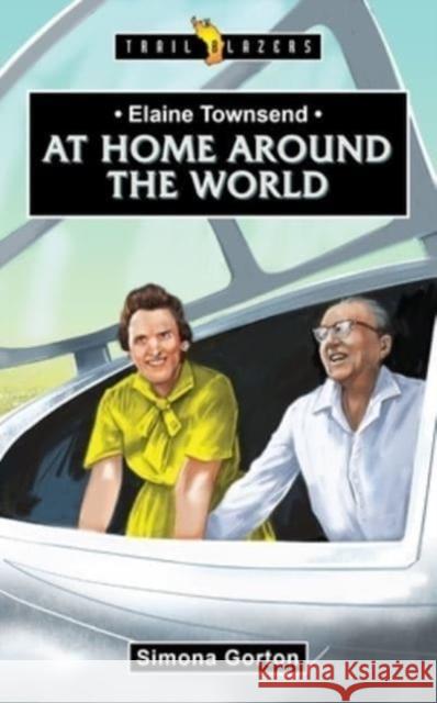 Elaine Townsend: At Home Around the World Simona Gorton 9781527107328 CF4kids