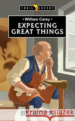 William Carey: Expecting Great Things Linda Finlayson 9781527107939