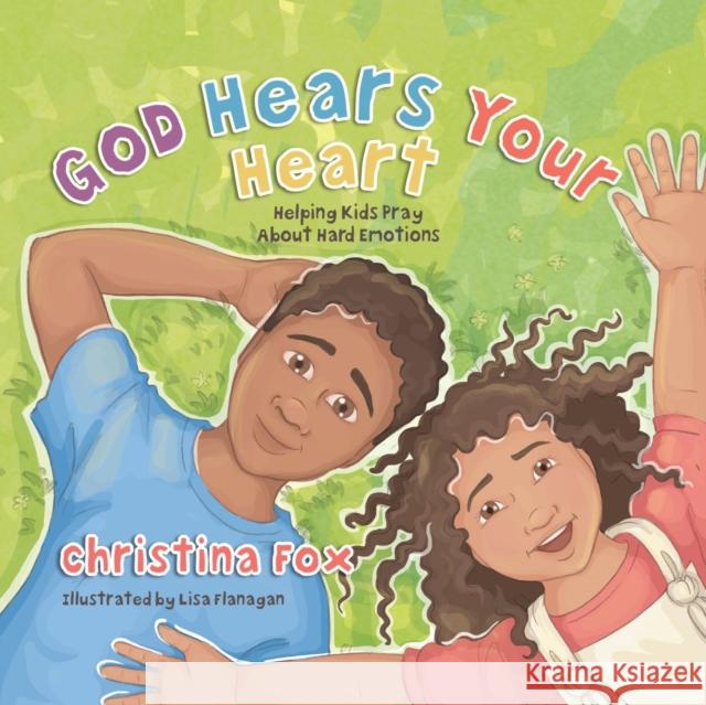 God Hears Your Heart: Helping Kids Pray About Hard Emotions Christina Fox 9781527108400