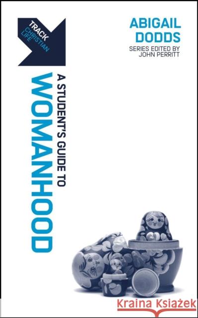 Track: Womanhood: A Student's Guide to Womanhood Abigail Dodds 9781527108424 Christian Focus Publications