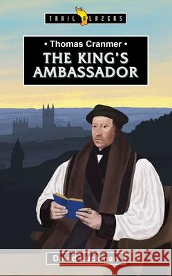 Thomas Cranmer: The King’s Ambassador  9781527108776 CF4kids