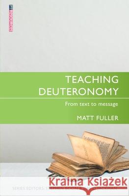 Teaching Deuteronomy: From Text to Message Matthew Fuller 9781527109001 Christian Focus Publications Ltd