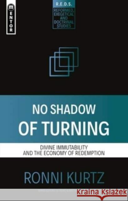 No Shadow of Turning: Divine Immutability and the Economy of Redemption Ronni Kurtz 9781527109131