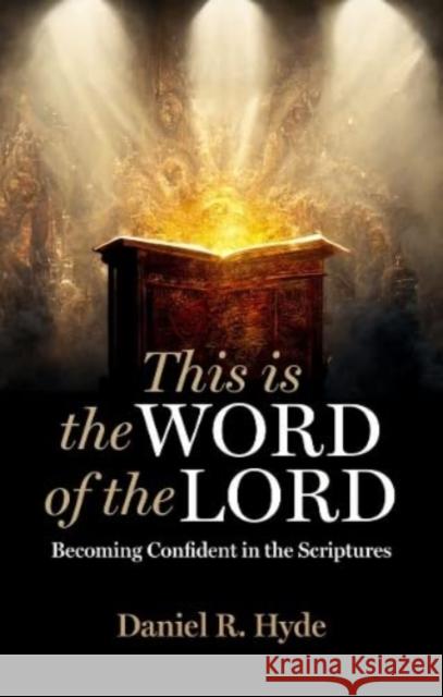 This Is the Word of the Lord: Becoming Confident in the Scriptures Daniel R. Hyde 9781527109414 Christian Focus Publications Ltd