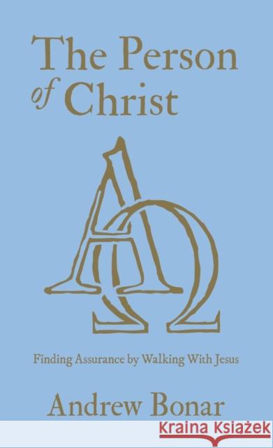 The Person of Christ: Finding Assurance by Walking With Jesus Andrew Bonar 9781527109711