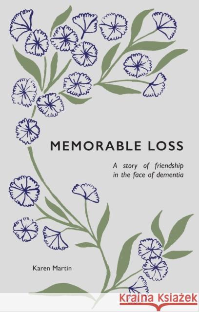 Memorable Loss: A Story of Friendship in the Face of Dementia Karen Martin 9781527110021 Christian Focus Publications