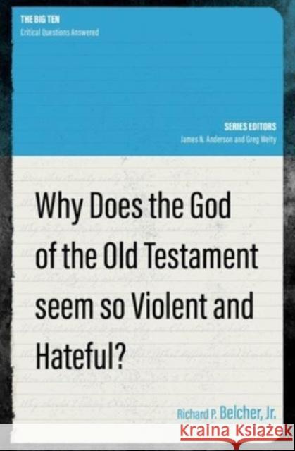 Why Does the God of the Old Testament Seem so Violent and Hateful? Richard P. Belcher 9781527110168