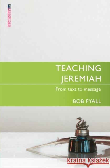 Teaching Jeremiah: From Text to Message Bob Fyall 9781527110199 Christian Focus Publications Ltd