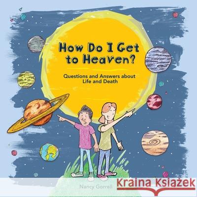 How Do I Get to Heaven?: Questions and Answers about Life and Death Nancy Gorrell 9781527110663 Christian Focus Publications Ltd