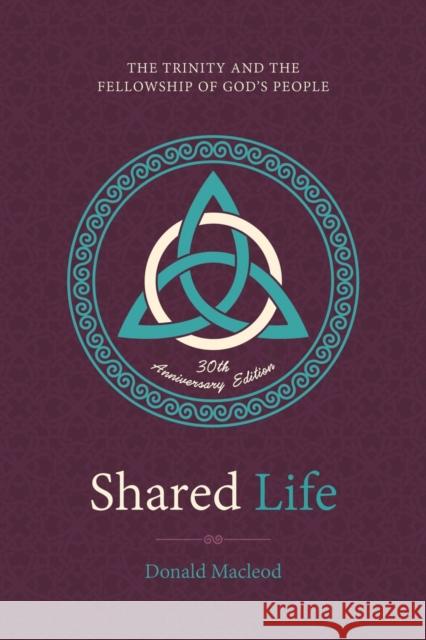 Shared Life: The Trinity and the Fellowship of God’s People Donald Macleod 9781527110694 Christian Focus Publications Ltd