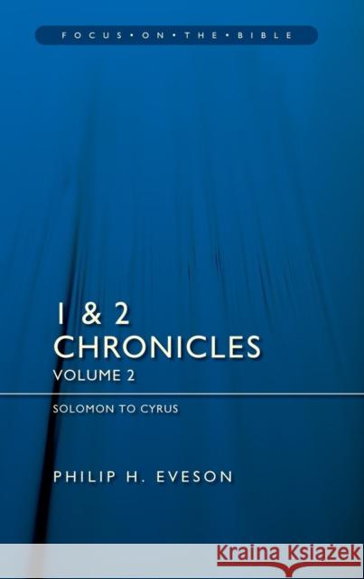 1 & 2 Chronicles Vol 2: Solomon to Cyrus Philip H. Eveson 9781527111042 Christian Focus Publications